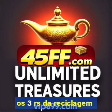 os 3 rs da reciclagem